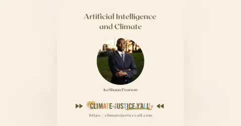 S5E2: Artificial Intelligence and Climate (Part I) with KeShaun Pearson