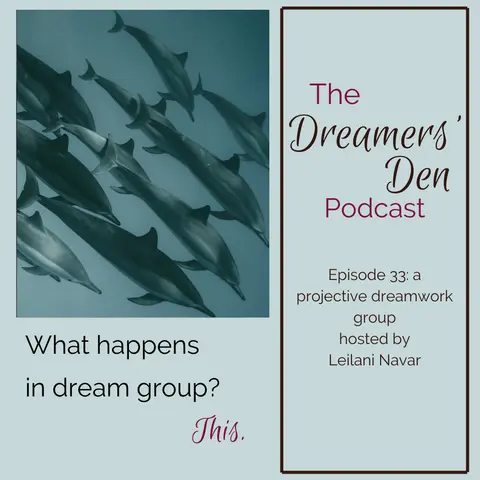 Dreamers' Den Series Ep 33: What Happens in Dream Group? This. (a projective dreamwork group hosted by Leilani Navar)