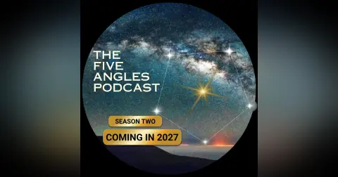 The Five Angles Podcast Season Two, Coming in 2027
