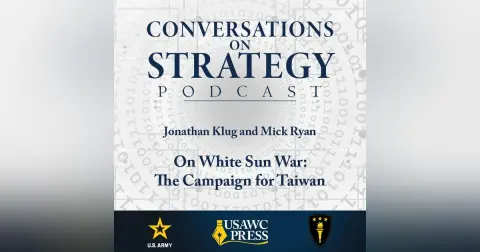 Conversations on Strategy Podcast – Ep 24 – Jonathan Klug and Mick Ryan – On White Sun War: The Campaign for Taiwan.mp3