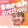 Sarah Has Questions