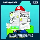 Passa de Fase News Vol.2 | E123