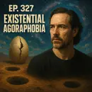 #327: Existential Agoraphobia