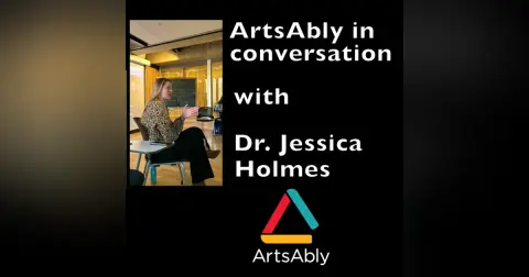 Episode 7: ArtsAbly in Conversation with Dr. Jessica Holmes