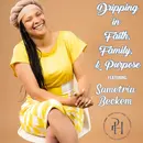 Dripping in Faith, Family, and Purpose featuring Sametria Beckem