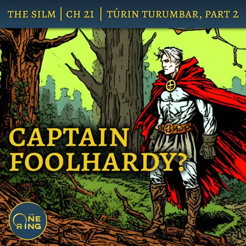 44. Captain Foolhardy! – Of Túrin Turambar, Part 2 – The Silmarillion – 29
