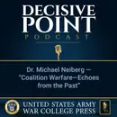 Decisive Point Podcast – Ep 2-06 – Dr. Michael Neiberg – “Coalition Warfare–Echoes from the Past”