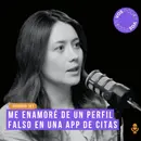 Me enamoré de un perfil falso en una App de citas: Invitada: Mariana Gonzalez