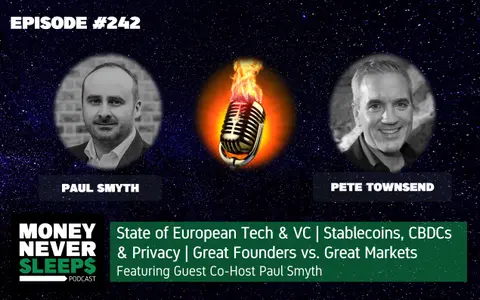 242: Money Talks with Paul Smyth | State of European Tech & VCs | Stablecoins, CBDCs & Privacy | Great Founders vs. Great Markets