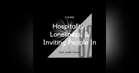 82 - Hospitality, Loneliness, & Inviting People In (feat. Leslie Verner)