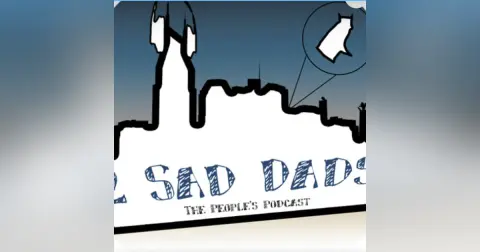 #23 - 2 Sad Dads II