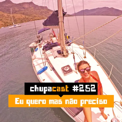 Episódio #252 – Eu quero mas não preciso