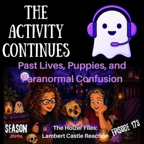 173: Past Lives, Puppies, and Paranormal Confusion (The Holzer Files: Lambert Castle Reaction)