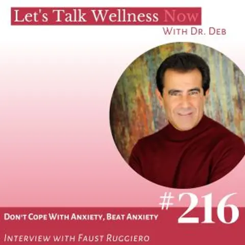 Episode 216: Don’t Cope With Anxiety, Beat Anxiety with Faust Ruggiero