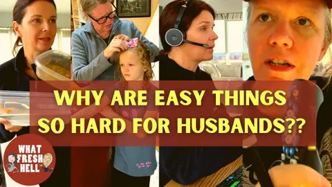 Why Are Things That Are Easy So Hard for Husbands?