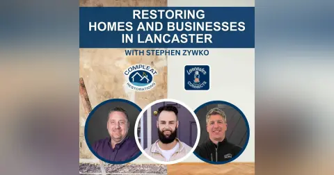 Restoring Homes and Businesses in Lancaster Featuring Stephen Zywko: Episode 160