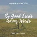Be Good Seeds Among Weeds