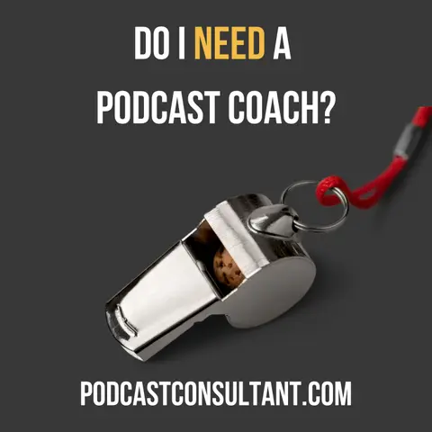 Do I NEED a Podcast Coach?