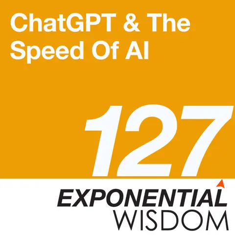 Episode 127: ChatGPT And The Speed Of AI