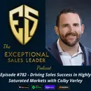 Driving Sales Success in Highly Saturated Markets with Colby Varley