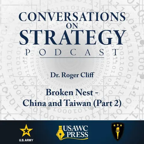 Conversations on Strategy Podcast – Ep 2 – Dr. Roger Cliff – Broken Nest - China and Taiwan (Part 2)
