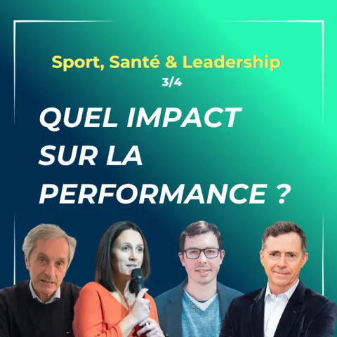 3/4 - Sport, Santé & Leadership - Quel impact sur la performance ?