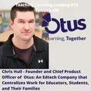 Chris Hull - Founder and Chief Product Officer of Otus: An Edtech Company that Centralizes Work for Educators, Students, and Their Families - 435