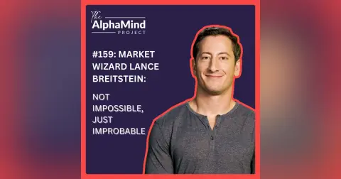 #159: Market Wizard Lance Breitstein: Not Impossible, Just Improbable