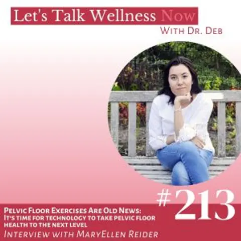 Episode 213: Pelvic Floor Exercises Are Old News with MaryEllen Reider: It’s Time For Technology To Take Pelvic Floor Health To The Next Level