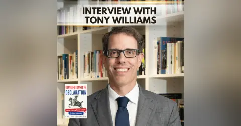 The Lasting Debate Over the Declaration: How Changing Interpretations Shaped American Identity with Tony Williams