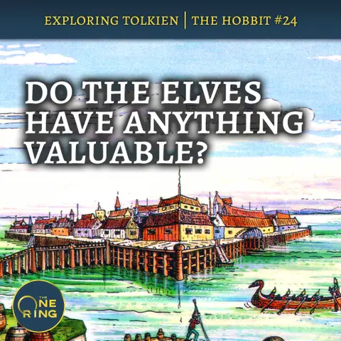 137. Do the elves have ANYTHING valuable to trade? – The Hobbit #24