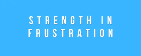 Finding Strength in Frustration