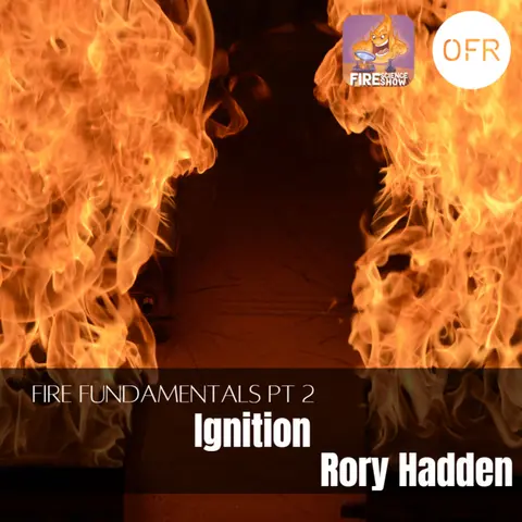 091 - Fire fundamentals pt 2 - Ignition with Rory Hadden