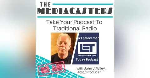 Take Your Podcast To Traditional Radio For Greater Exposure & Success with John J. Wiley, Host & Producer of Law Enforcement Today