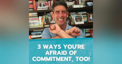 3 Ways You’re Afraid of Commitment, Too!
