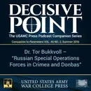 Decisive Point Podcast – Ep 3-06 – Dr. Tor Bukkvoll – “Russian Special Operations Forces in Crimea and Donbas”
