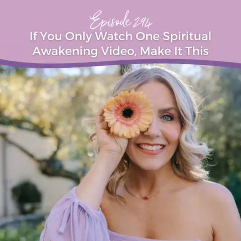 Episode 294: If You Only Watch One Spiritual Awakening Video, Make It This