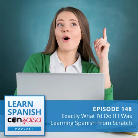 Exactly What I’d Do If I Was Learning Spanish From Scratch ♫ 148