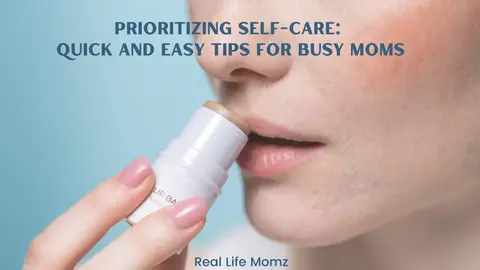 Prioritizing Self-Care: Quick and Easy Tips for Busy Moms