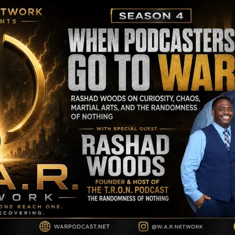 WHEN PODCASTERS GO TO WAR: RASHAD WOODS ON CURIOSITY, CHAOS, MARTIAL ARTS, AND THE RANDOMNESS OF NOTHING | W.A.R. NETWORK S4E2