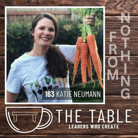 163 Creating from Nothing: Gardening, Cooking, and Creativity with Katie Neumann