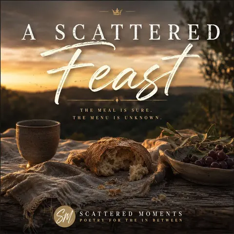 Life is a Scattered Feast