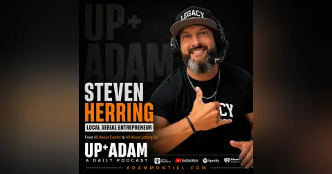 Steven Herring: Pt 2 Local Serial Entrepreneur on Discipline, Leadership, and Systems Shape Better Leaders | Up+Adam