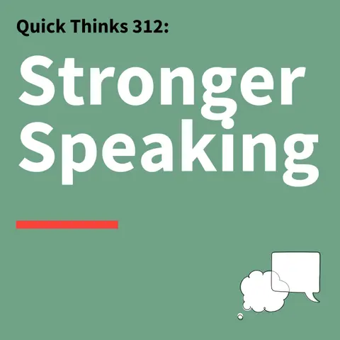 312. Quick Thinks: Speak with Confidence, Clarity, and Power