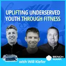 UpLIFTing Underserved Youth Through Fitness Featuring Will Kiefer: Episode 135