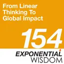 Episode 154: Rewind – From Linear Thinking To Global Impact