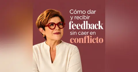 Cómo dar y recibir feedback sin caer en conflicto