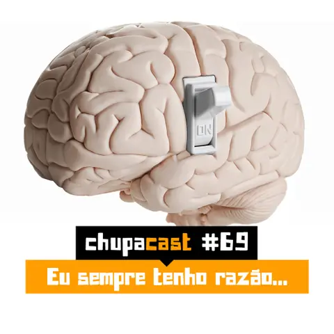 Episódio #69 – Eu sempre tenho razão