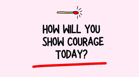 How Will You Show Courage Today?
