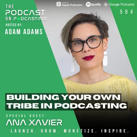 Building Your Own Tribe In Podcasting - Ana Xavier [EP584]